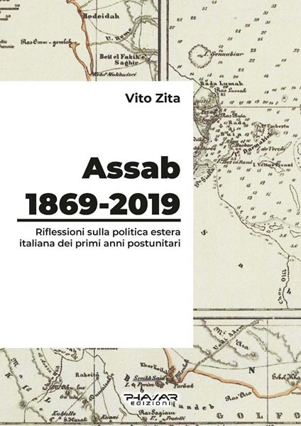 Assab 1869-2019. Riflessioni sulla politica estera italiana dei primi anni postunitari - Vito Zita - copertina