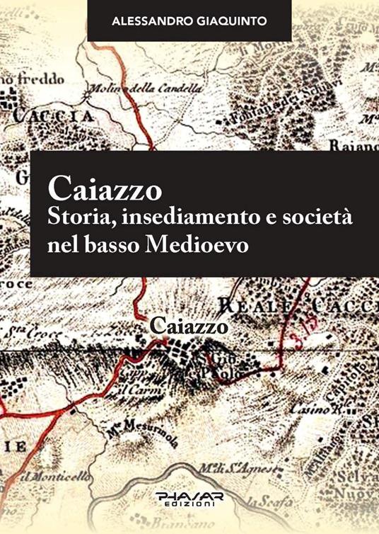 Caiazzo. Storia, insediamento e società nel basso Medioevo - Alessandro Giaquinto - copertina