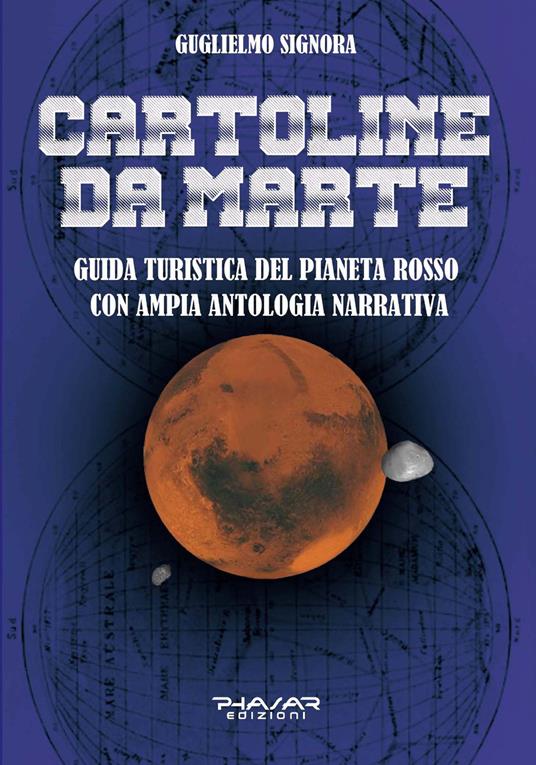 Cartoline da Marte. Guida turistica del pianeta rosso con ampia antologia narrativa - Guglielmo Signora - copertina