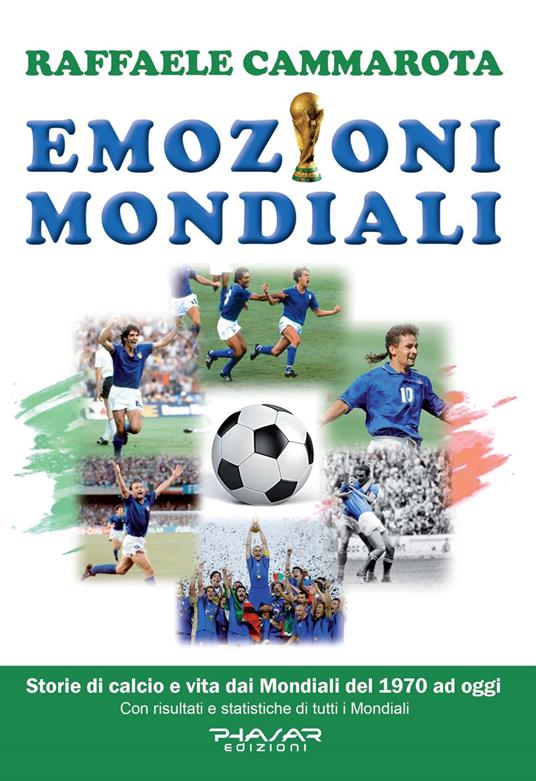 Emozioni mondiali. Storie di calcio e vita dai Mondiali del 1970 ad oggi - Raffaele Cammarota - copertina