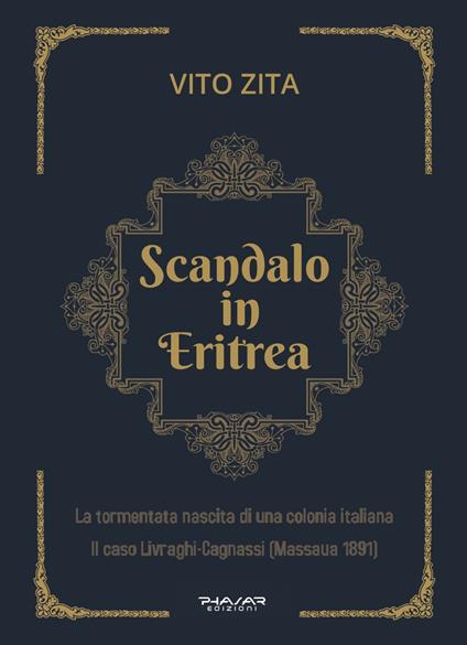 Scandalo in Eritrea. La tormentata nascita di una colonia Italiana. Il caso Livraghi-Cagnassi (Massaua 1891) - Vito Zita - copertina