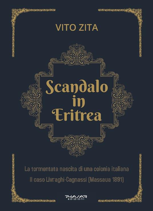 Scandalo in Eritrea. La tormentata nascita di una colonia Italiana. Il caso Livraghi-Cagnassi (Massaua 1891) - Vito Zita - copertina