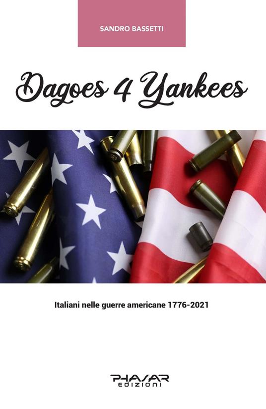 Dagoes 4 Yankees. Italiani nelle guerre americane (1776-2021) - Sandro Bassetti - copertina