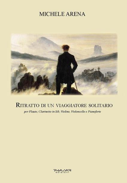 Ritratto di un viaggiatore solitario. Per flauto, clarinetto in Sib, violino, violoncello e pianoforte - Michele Arena - copertina