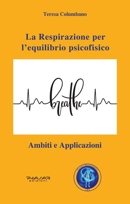La respirazione per l'equilibrio psicofisico. Ambiti e applicazioni - Teresa Columbano - copertina