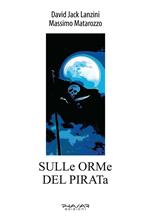 Sulle orme del pirata. Ediz. illustrata