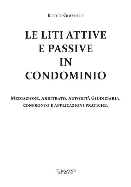 Le liti attive e passive in condominio. Mediazione, arbitrato, autorità giudiziaria: confronto e applicazioni pratiche - Rocco Guerriero - copertina