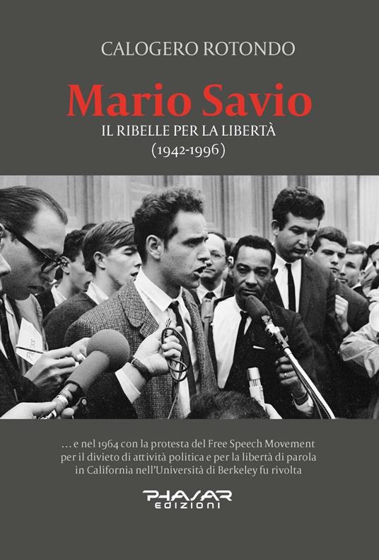 Mario Savio. Il ribelle per la libertà (1942-1996) - Calogero Rotondo - copertina