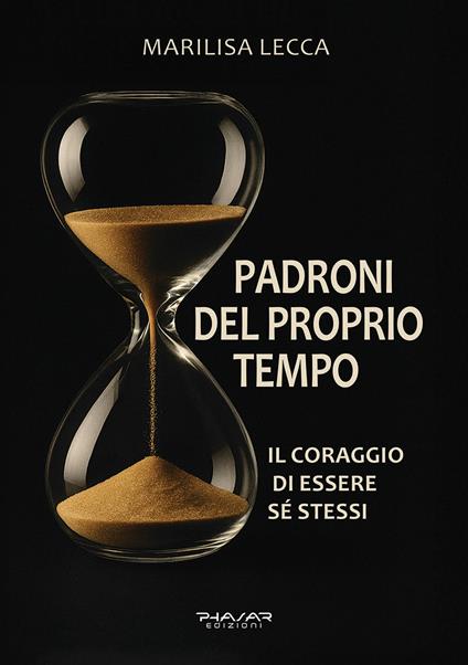 Padroni del proprio tempo. Il coraggio di essere sé stessi - Marilisa Lecca - copertina
