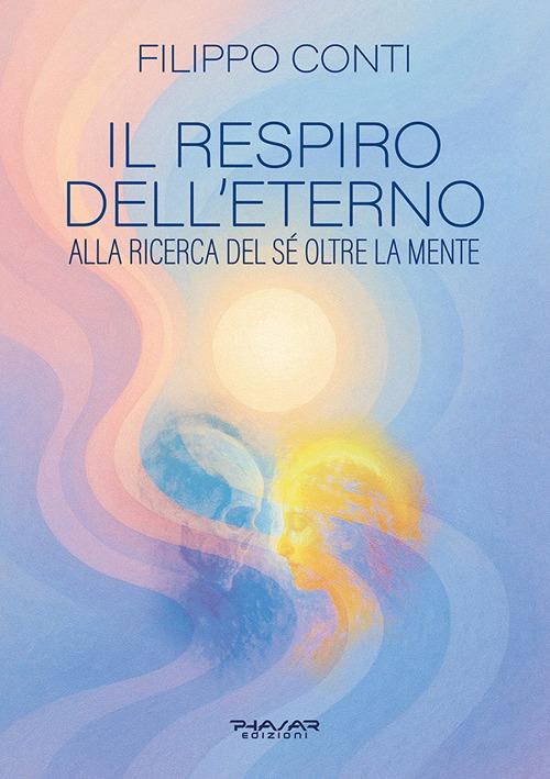 Il respiro dell'eterno. Alla ricerca del sé oltre la mente - Filippo Conti - copertina