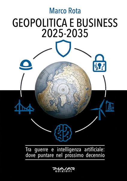 Geopolitica e business 2025-2035. Tra guerre e intelligenza artificiale: dove puntare nel prossimo decennio - Marco Rota - copertina