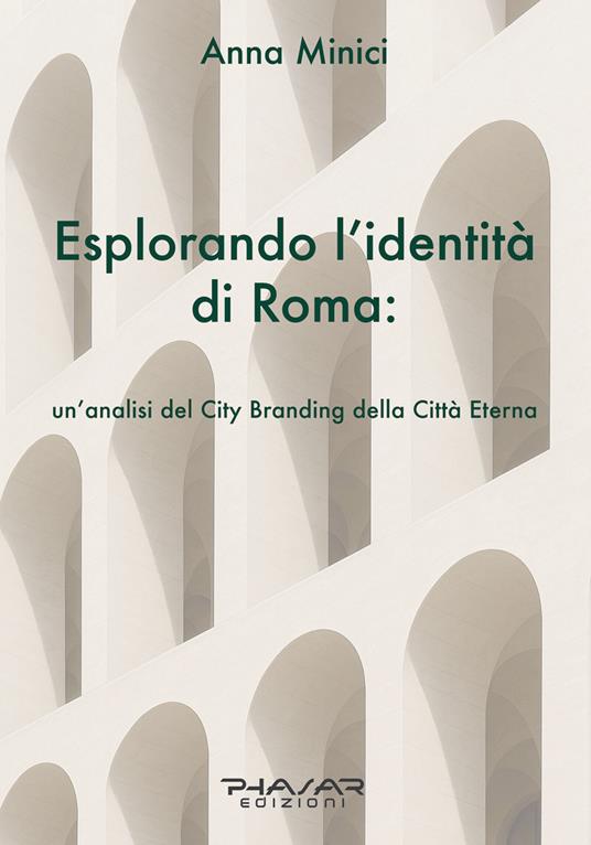 Esplorando l'identità di Roma. Un'analisi del city branding della Città Eterna - Anna Minici - copertina