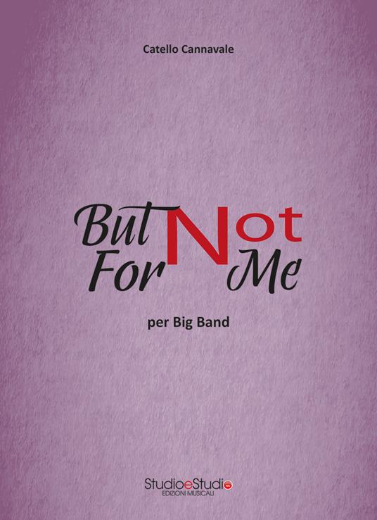 But not for me. Arrangiamento per Pianoforte e Big Band Jazz - Catello Cannavale - copertina