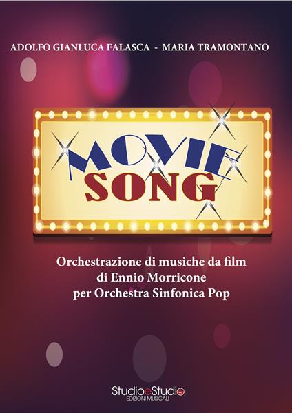 Movie Song. Orchestrazione di musiche da film di Ennio Morricone per orchestra sinfonica pop. Partitura - Adolfo Gianluca Falasca,Maria Tramontano - copertina