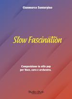Slow fascination. Composizione in stile pop per voce, coro e orchestra. Partitura