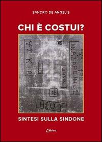 Chi è costui? Sintesi sulla Sindone - Sandro De Angelis - copertina