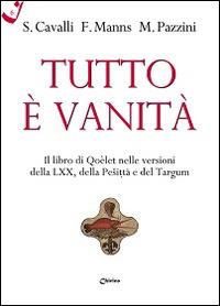 Tutto è vanità. Il libro di Qoèlet nelle versioni della LXX, della Pesitta e del Targum - Stefano Cavalli,Frédéric Manns,Massimo Pazzini - copertina