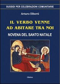 Il Verbo venne ad abitare tra noi. Novena del Santo Natale - Arturo Elberti - copertina