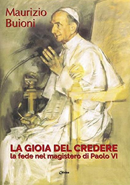 La gioia del credere. La fede nel magistero di Paolo VI - Maurizio Buioni - copertina