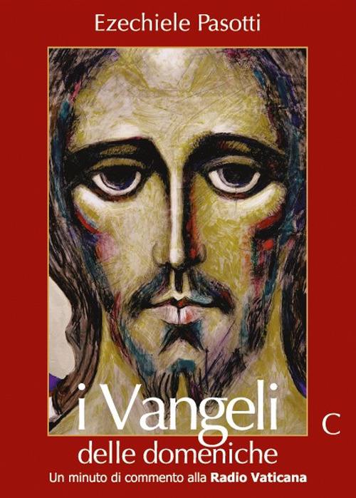 I Vangeli delle domeniche. Un minuto di commento alla Radio Vaticana. Anno C - Ezechiele Pasotti - copertina