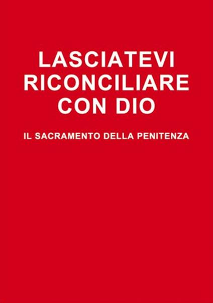 Lasciatevi riconciliare con Dio. Il sacramento della penitenza - Arturo Elberti - copertina