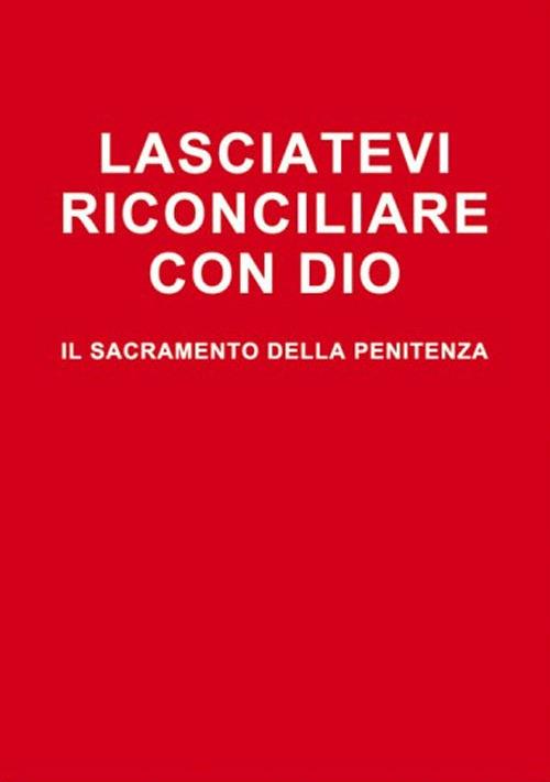 Lasciatevi riconciliare con Dio. Il sacramento della penitenza - Arturo Elberti - copertina