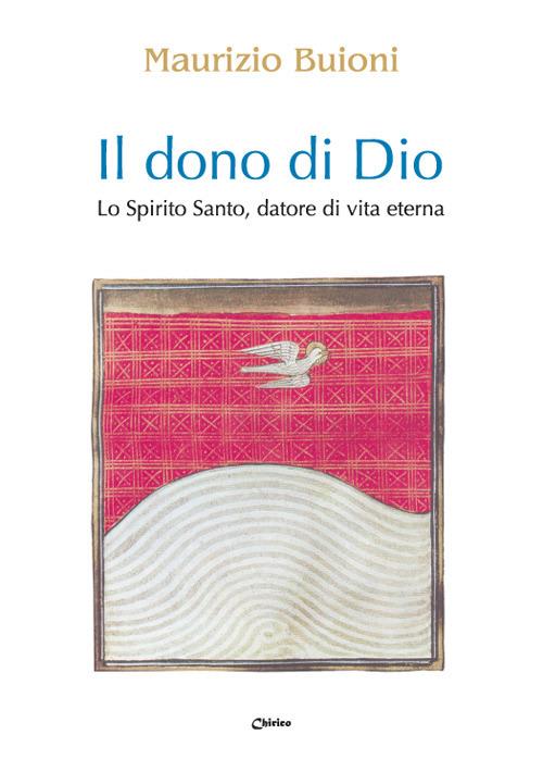 Il dono di Dio. Lo Spirito Santo, datore di vita eterna - Maurizio Buioni - copertina
