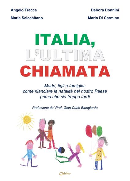 Italia, l'ultima chiamata. Madri, figli e famiglia: come rilanciare la natalità nel nostro Paese prima che sia troppo tardi - Debora Donnini,Maria Scicchitano,Mario Di Carmine - copertina