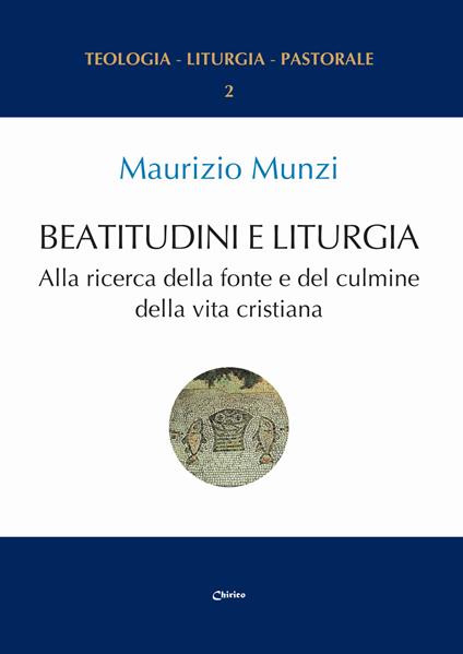 Beatitudini e liturgia. Alla ricerca della fonte e del culmine della vita cristiana - Maurizio Munzi - copertina