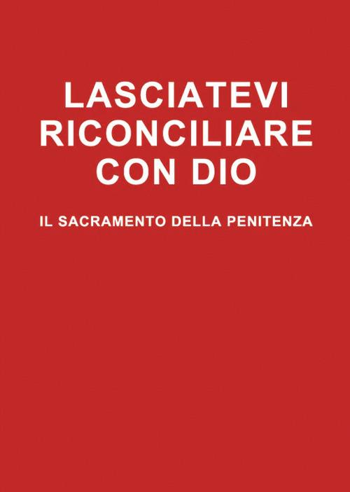 Lasciatevi riconciliare con Dio. Il sacramento della penitenza - Arturo Elberti - copertina