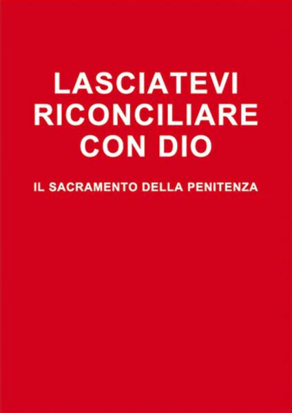 Lasciatevi riconciliare con Dio. Il sacramento della penitenza - Arturo Elberti - copertina