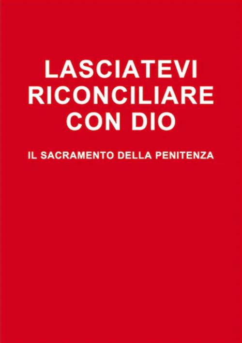 Lasciatevi riconciliare con Dio. Il sacramento della penitenza - Arturo Elberti - copertina