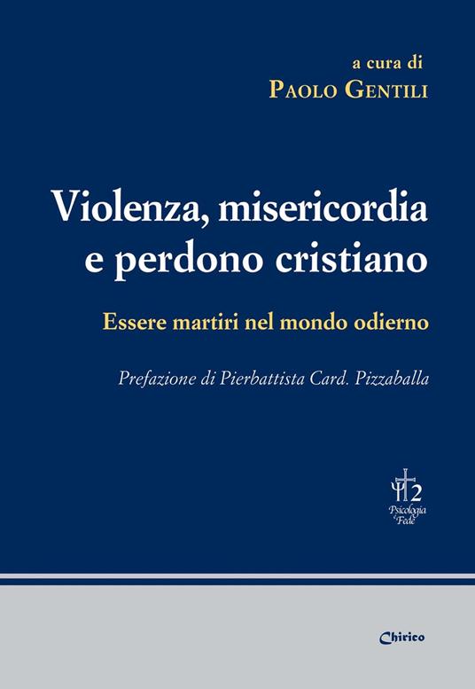 Violenza, misericordia e perdono cristiano. Essere martiri nel mondo odierno - copertina