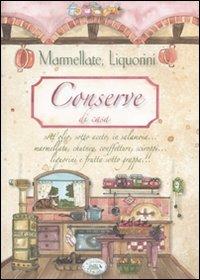 Conserve di casa. Marmellate, liquorini - Eleonora Pizzighella,Anastasia Zanoncelli,C. Scudelotti - copertina