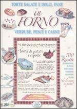 In forno. Torte salate e dolci, pane, verdure, pesce e carne