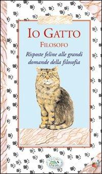 Io gatto filosofo. Risposte feline alle grandi domande della filosofia - copertina