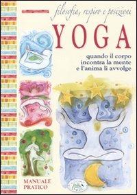 Filosofia, respiro e posizioni. Yoga. Quando il corpo incontra la mente e l'anima li avvolge - copertina