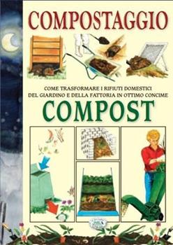 Libro Compostaggio. Come trasformare i rifiuti domestici del giardino e della fattoria in ottimo concime. Compost 