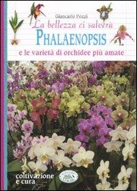 La bellezza ci salverà. Phalaenopsis e le varietà di orchidee più amate - Giancarlo Pozzi - copertina