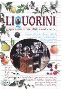 Liquorini. Grappe aromatizzate, elisir, amari, cherry - Anastasia Zanoncelli,Miriam Susmely - copertina