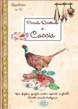 Libro Piccolo ricettario di caccia. Quaderni di cucina 