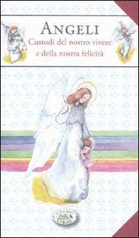 Angeli. Custodi del nostro vivere e della nostra felicità - Anastasia Zanoncelli - copertina