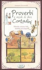 Proverbi e modi di dire contadini. Filosofia, scienza, fede distillate nel tempo