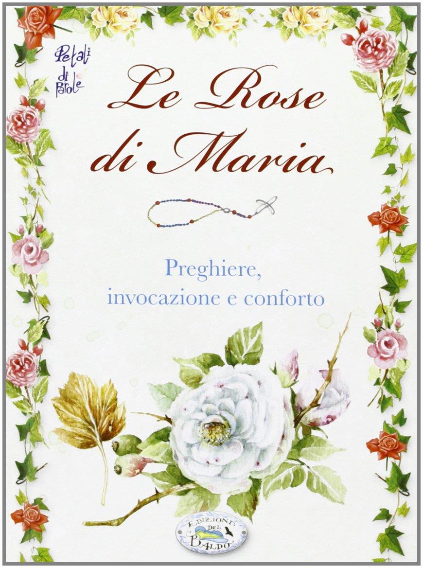 Le rose di Maria. Preghiere, invocazione e conforto