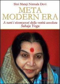Meta modern era. A tutti i ricercatori della verità assoluta. Sahaja Yoga - Shri Mataji Nirmala Devi - copertina