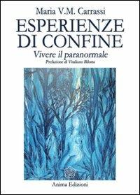 Esperienze di confine. Vivere il paranormale - Maria V. M. Carrassi - copertina