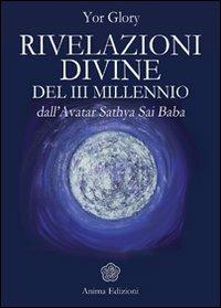 Rivelazioni divine del III millenio dall'Avatar Satya Sai Baba - Yor Glory - copertina