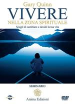 Vivere nella zona spirituale. Scegli di cambiare e decidi la tua vita. Con DVD