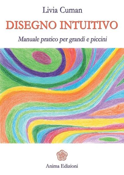 Disegno intuitivo. Manuale pratico per grandi e piccini. Ediz. illustrata - Livia Cuman - copertina