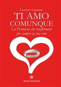 Ti amo comunque. La promessa che trasformerà per sempre la tua vita - Lorenzo Capuano - ebook